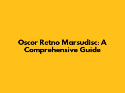 Oscor Retno Marsudisc: A Comprehensive Guide
