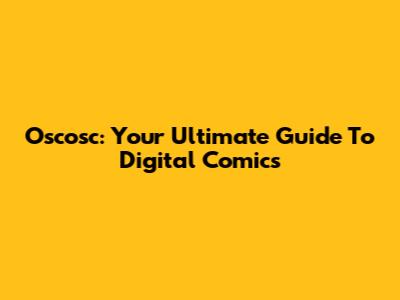 Oscosc: Your Ultimate Guide To Digital Comics