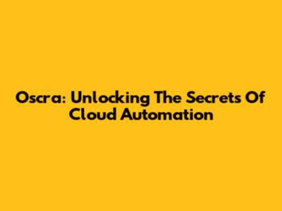 Oscra: Unlocking The Secrets Of Cloud Automation