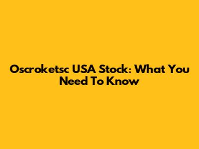 Oscroketsc USA Stock: What You Need To Know