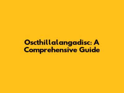 Oscthillalangadisc: A Comprehensive Guide