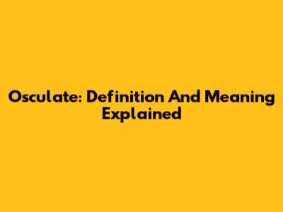 Osculate: Definition And Meaning Explained