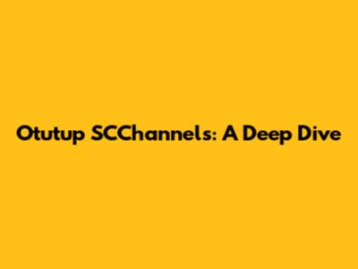 Otutup SCChannels: A Deep Dive
