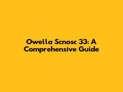 Owella Scnosc 33: A Comprehensive Guide