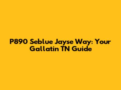 P890 Seblue Jayse Way: Your Gallatin TN Guide