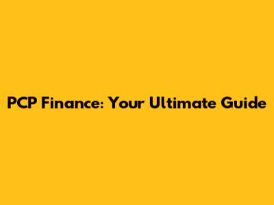 PCP Finance: Your Ultimate Guide