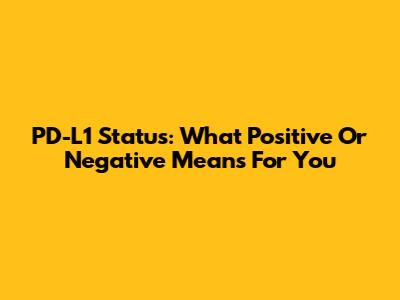 PD-L1 Status: What Positive Or Negative Means For You