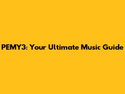 PEMY3: Your Ultimate Music Guide