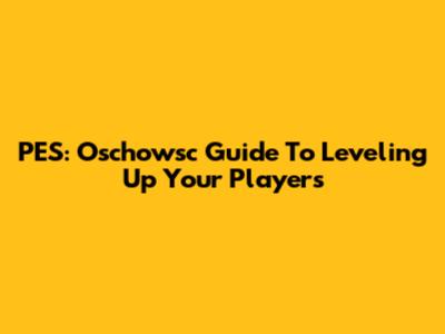 PES: Oschowsc Guide To Leveling Up Your Players