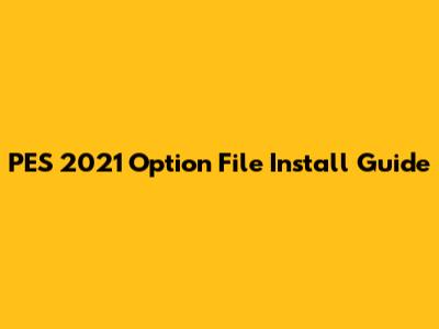 PES 2021 Option File Install Guide