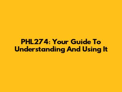 PHL274: Your Guide To Understanding And Using It