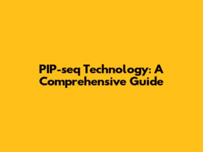 PIP-seq Technology: A Comprehensive Guide