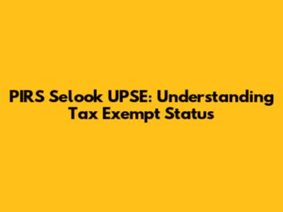 PIRS Selook UPSE: Understanding Tax Exempt Status