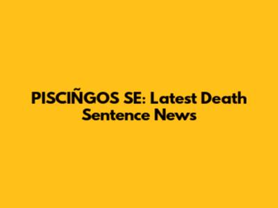 PISCIÑGOS SE: Latest Death Sentence News