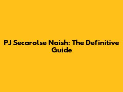 PJ Secarolse Naish: The Definitive Guide