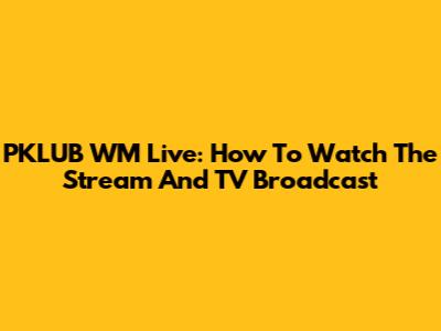 PKLUB WM Live: How To Watch The Stream And TV Broadcast
