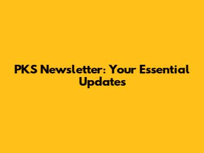 PKS Newsletter: Your Essential Updates