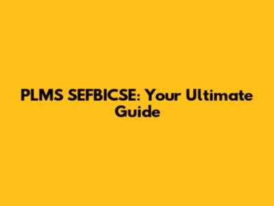 PLMS SEFBICSE: Your Ultimate Guide