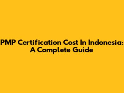 PMP Certification Cost In Indonesia: A Complete Guide