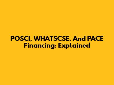POSCI, WHATSCSE, And PACE Financing: Explained