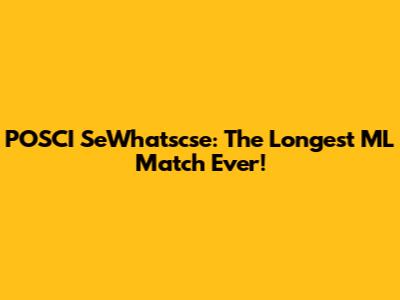 POSCI SeWhatscse: The Longest ML Match Ever!