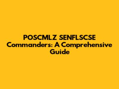 POSCMLZ SENFLSCSE Commanders: A Comprehensive Guide