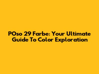 POso 29 Farbe: Your Ultimate Guide To Color Exploration