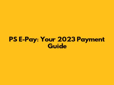 PS E-Pay: Your 2023 Payment Guide