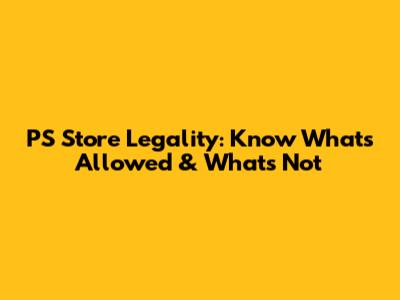 PS Store Legality: Know What's Allowed & What's Not