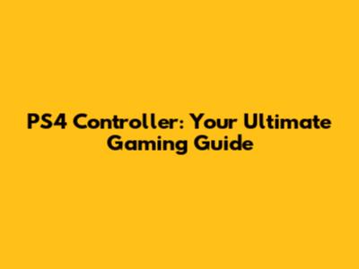 PS4 Controller: Your Ultimate Gaming Guide
