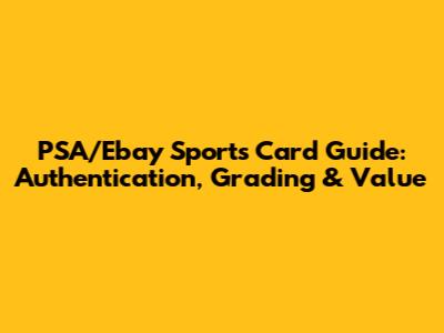 PSA/Ebay Sports Card Guide: Authentication, Grading & Value