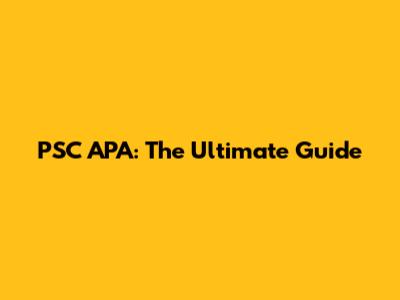 PSC APA: The Ultimate Guide