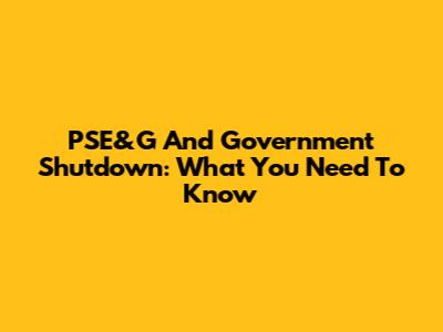 PSE&G And Government Shutdown: What You Need To Know
