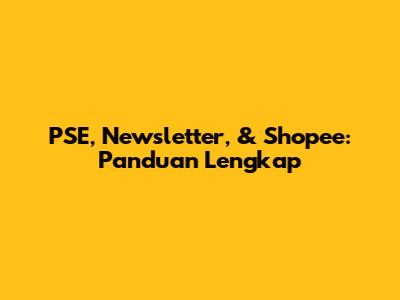 PSE, Newsletter, & Shopee: Panduan Lengkap
