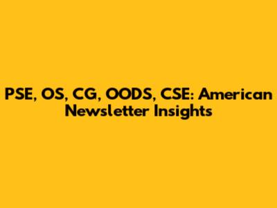 PSE, OS, CG, OODS, CSE: American Newsletter Insights