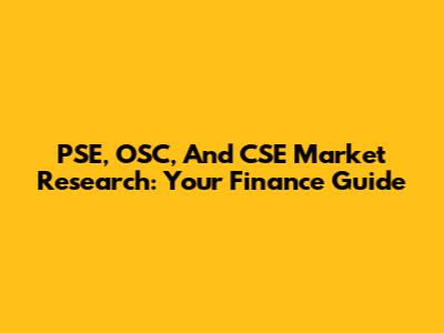 PSE, OSC, And CSE Market Research: Your Finance Guide
