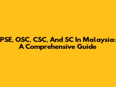 PSE, OSC, CSC, And SC In Malaysia: A Comprehensive Guide