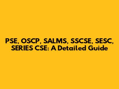 PSE, OSCP, SALMS, SSCSE, SESC, SERIES CSE: A Detailed Guide