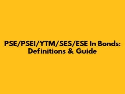 PSE/PSEI/YTM/SES/ESE In Bonds: Definitions & Guide