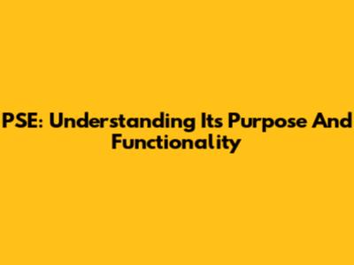 PSE: Understanding Its Purpose And Functionality