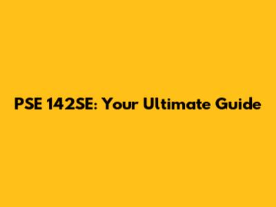 PSE 142SE: Your Ultimate Guide