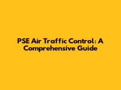 PSE Air Traffic Control: A Comprehensive Guide