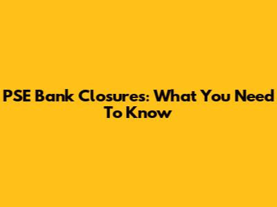 PSE Bank Closures: What You Need To Know