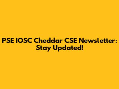 PSE IOSC Cheddar CSE Newsletter: Stay Updated!