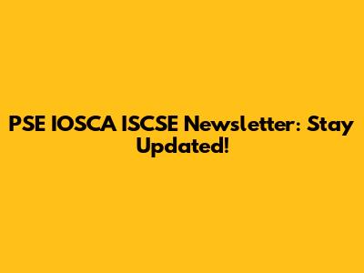 PSE IOSCA ISCSE Newsletter: Stay Updated!