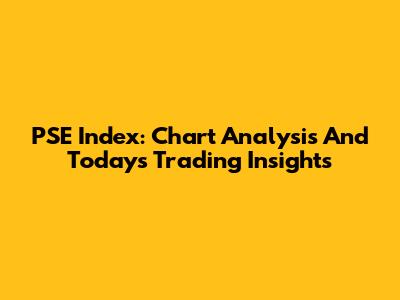 PSE Index: Chart Analysis And Today's Trading Insights