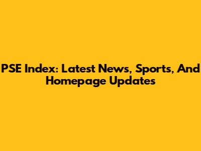 PSE Index: Latest News, Sports, And Homepage Updates