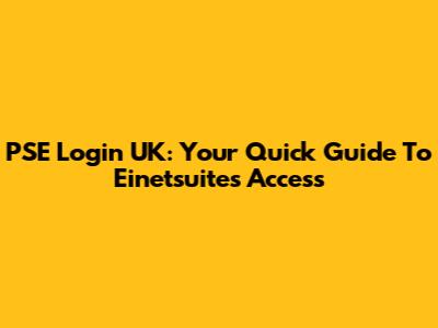 PSE Login UK: Your Quick Guide To Einetsuites Access