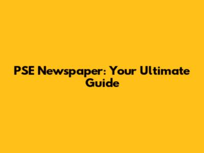PSE Newspaper: Your Ultimate Guide