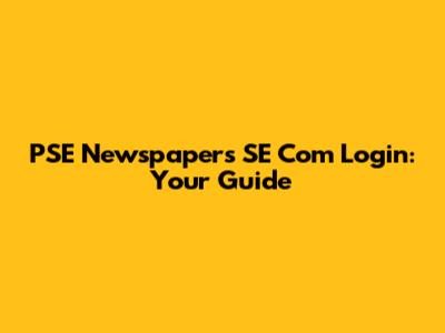 PSE Newspapers SE Com Login: Your Guide